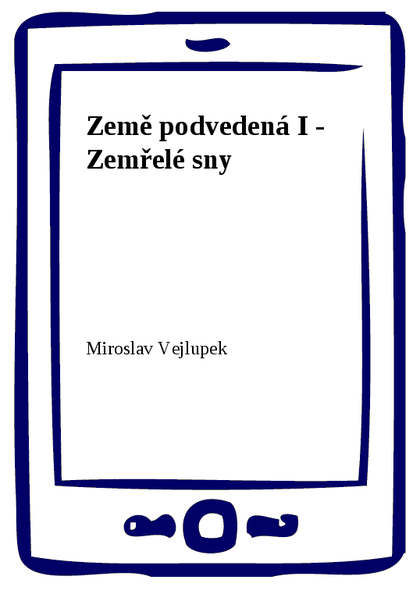 E-kniha Země podvedená I - Zemřelé sny - Miroslav Vejlupek