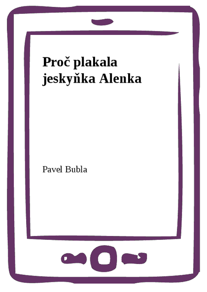 E-kniha Proč plakala jeskyňka Alenka - Pavel Bubla