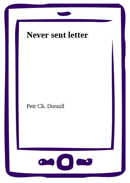 E-kniha Never sent letter - Petr Ch. Dorazil