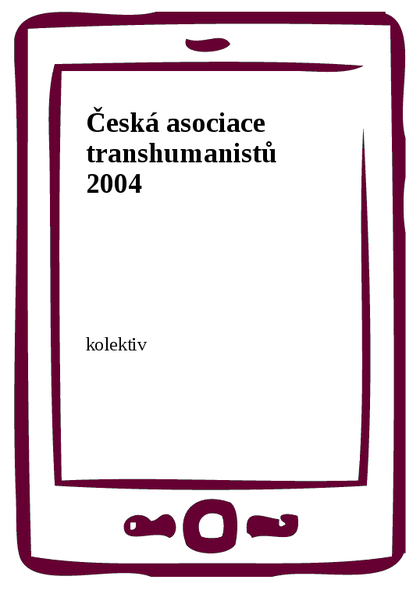 E-kniha Česká asociace transhumanistů 2004 -  kolektiv