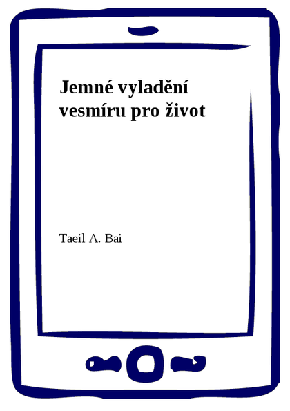 E-kniha Jemné vyladění vesmíru pro život - Taeil A. Bai