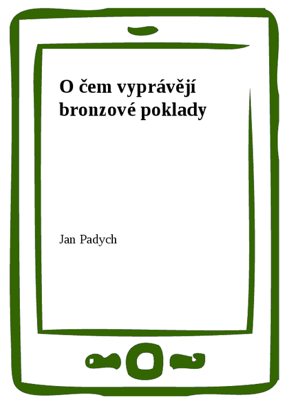 E-kniha O čem vyprávějí bronzové poklady - Jan Padych