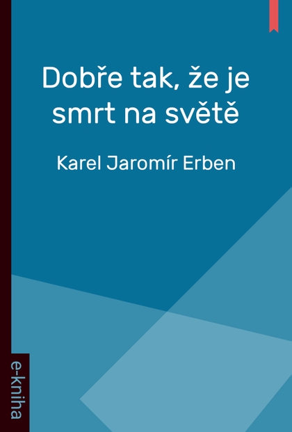 E-kniha Dobře tak, že je smrt na světě - Karel Jaromír Erben