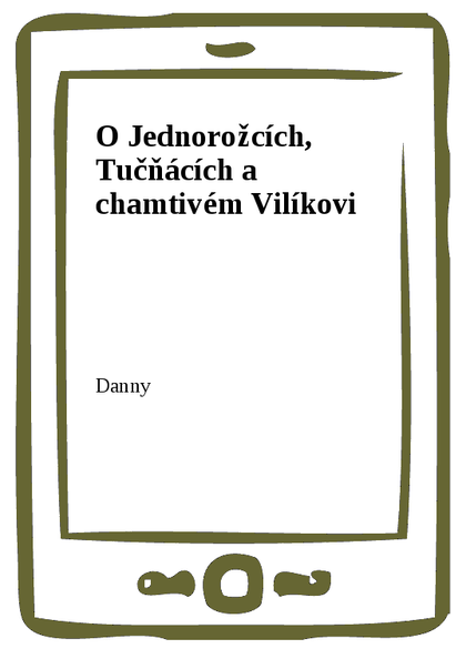 E-kniha O Jednorožcích, Tučňácích a chamtivém Vilíkovi -  Danny