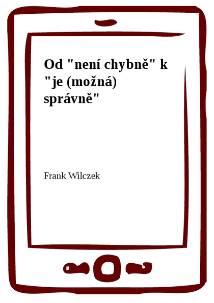 E-kniha Od "není chybně" k "je (možná) správně" - Frank Wilczek