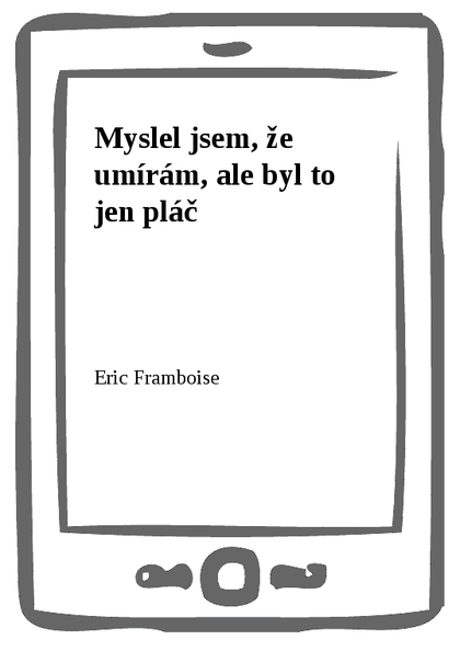 E-kniha Myslel jsem, že umírám, ale byl to jen pláč - Eric Framboise