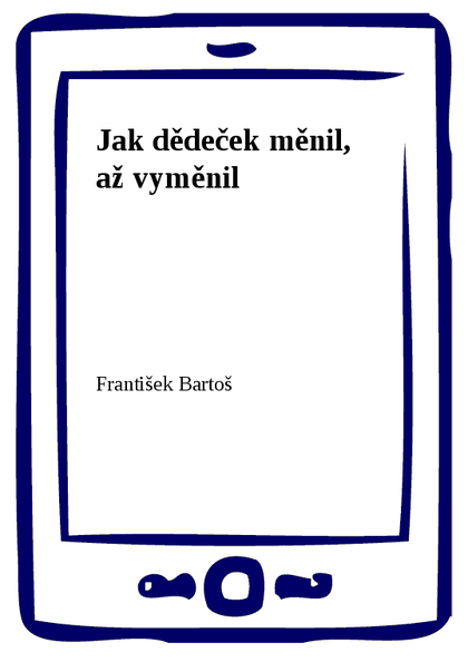 E-kniha Jak dědeček měnil, až vyměnil - František Bartoš