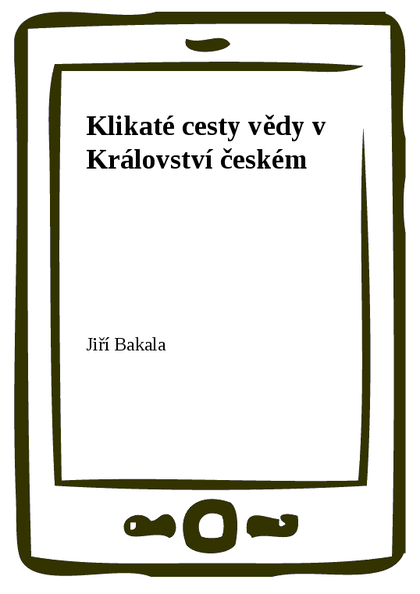 E-kniha Klikaté cesty vědy v Království českém - Jiří Bakala