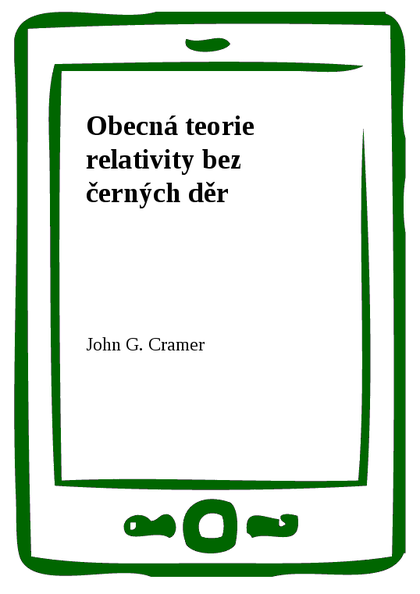 E-kniha Obecná teorie relativity bez černých děr - John G. Cramer