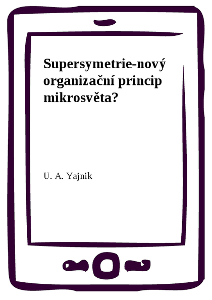 E-kniha Supersymetrie-nový organizační princip mikrosvěta? - U. A. Yajnik