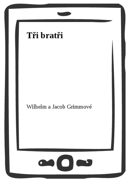 E-kniha Tři bratři - Wilhelm a Jacob Grimmové