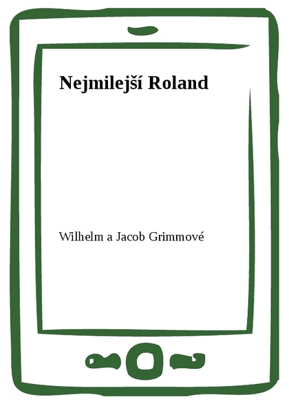 E-kniha Nejmilejší Roland - Wilhelm a Jacob Grimmové