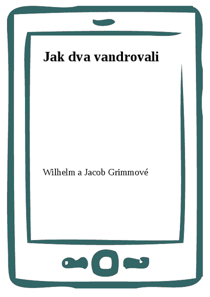 E-kniha Jak dva vandrovali - Wilhelm a Jacob Grimmové