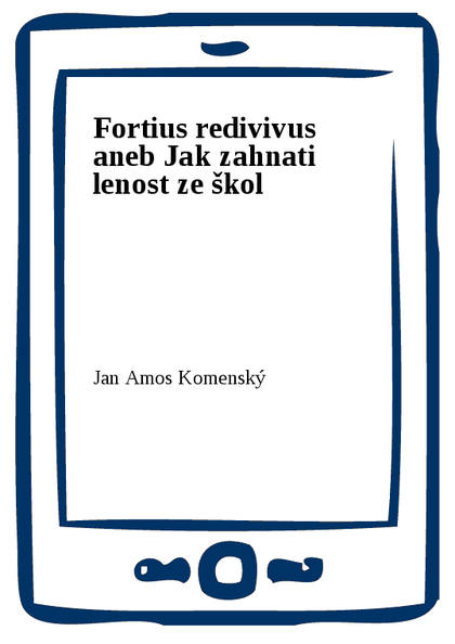 E-kniha Fortius redivivus aneb Jak zahnati lenost ze škol - Jan Amos Komenský