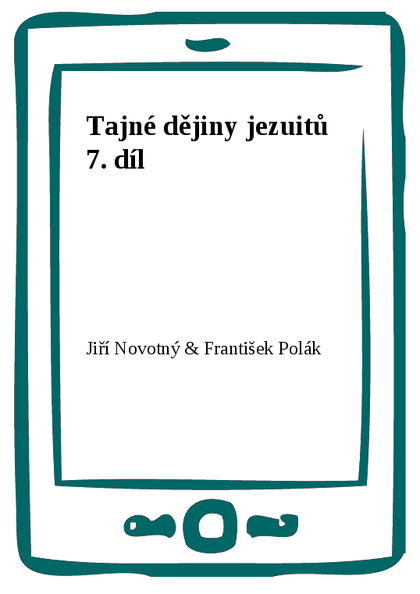 E-kniha Tajné dějiny jezuitů 7. díl - Jiří Novotný, František Polák