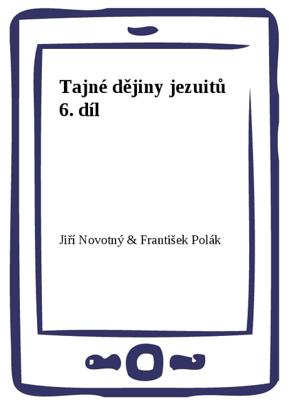 E-kniha Tajné dějiny jezuitů 6. díl - Jiří Novotný, František Polák