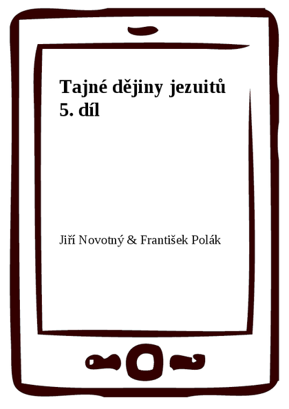 E-kniha Tajné dějiny jezuitů 5. díl - Jiří Novotný, František Polák