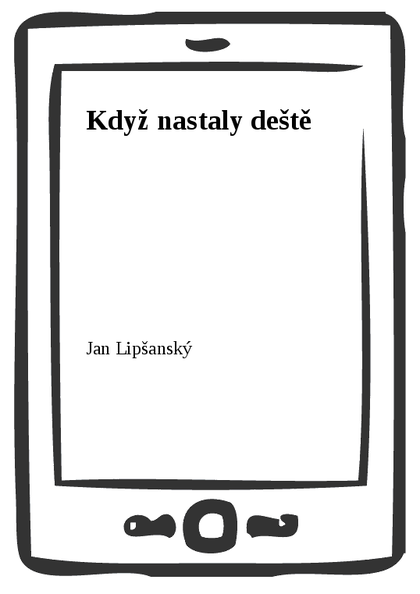 E-kniha Když nastaly deště - Jan Lipšanský