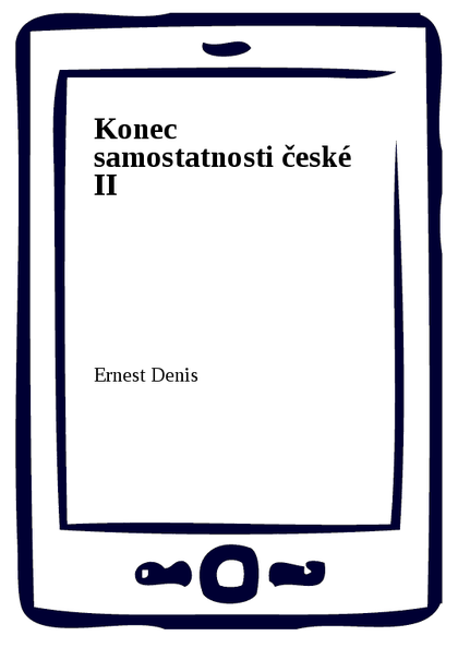 E-kniha Konec samostatnosti české II - Ernest Denis