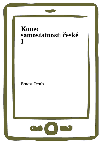 E-kniha Konec samostatnosti české I - Ernest Denis