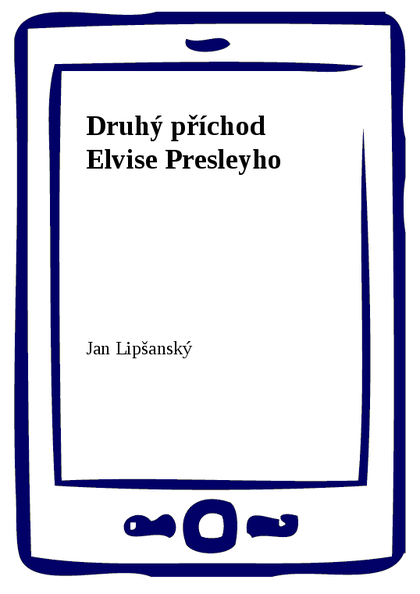 E-kniha Druhý příchod Elvise Presleyho - Jan Lipšanský