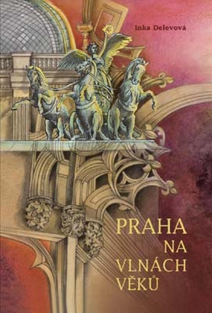 E-kniha Praha na vlnách věků - Inka Delevová